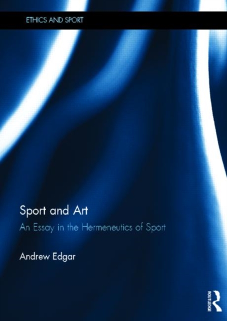 Sport and Art : An Essay in the Hermeneutics of Sport, Hardback Book
