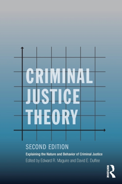 Criminal Justice Theory : Explaining the Nature and Behavior of Criminal Justice, Paperback / softback Book