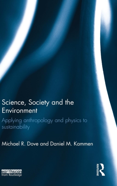 Science, Society and the Environment : Applying Anthropology and Physics to Sustainability, Hardback Book