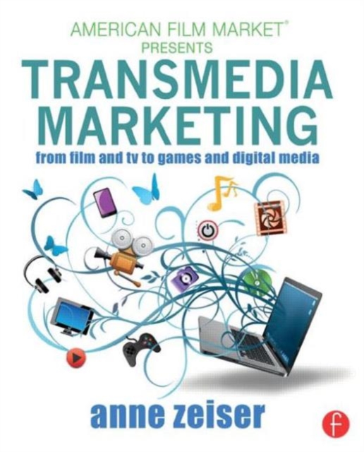 Transmedia Marketing : From Film and TV to Games and Digital Media, Paperback / softback Book