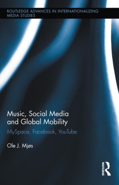Music, Social Media and Global Mobility : MySpace, Facebook, YouTube, Paperback / softback Book