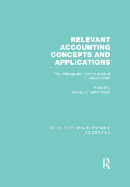 Relevant Accounting Concepts and Applications (RLE Accounting) : The Writings and Contributions of C. Rufus Rorem, Hardback Book