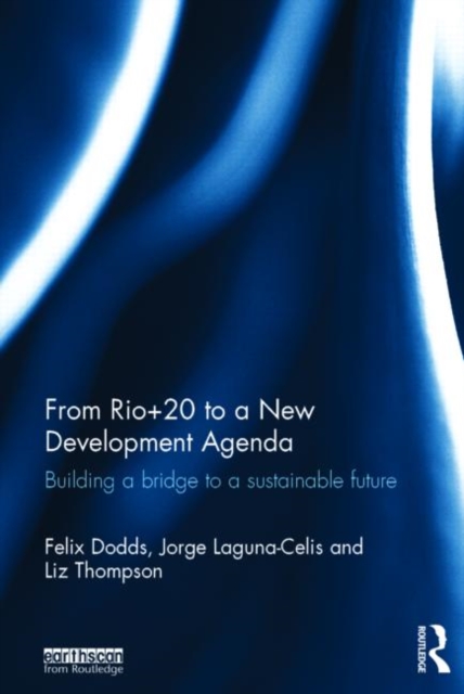From Rio+20 to a New Development Agenda : Building a Bridge to a Sustainable Future, Hardback Book