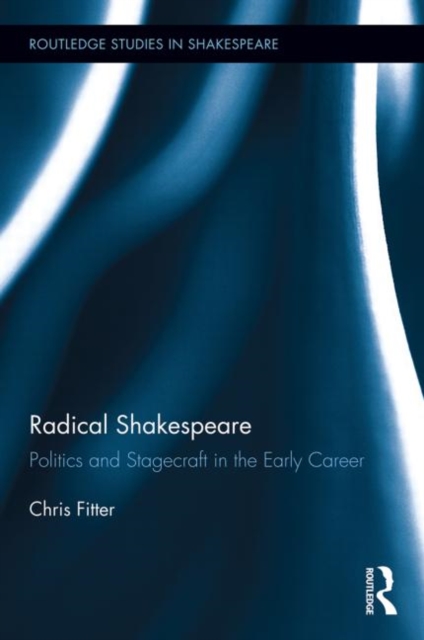 Radical Shakespeare : Politics and Stagecraft in the Early Career, Paperback / softback Book
