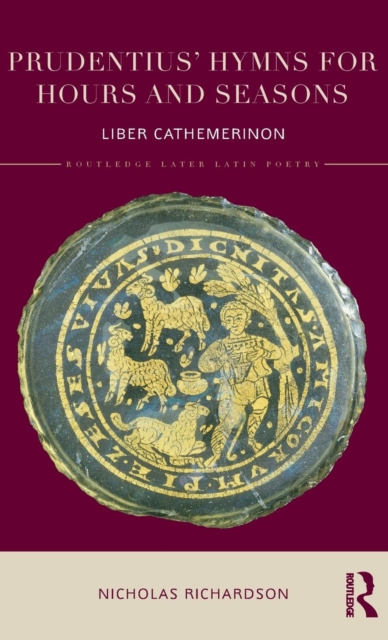 Prudentius' Hymns for Hours and Seasons : Liber Cathemerinon, Hardback Book