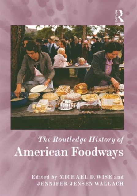 The Routledge History of American Foodways, Hardback Book