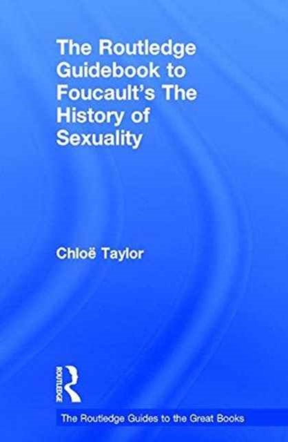 The Routledge Guidebook to Foucault's The History of Sexuality, Hardback Book