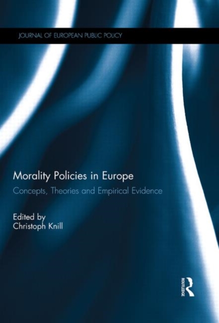 Morality Policies in Europe : Concepts, Theories and Empirical Evidence, Hardback Book