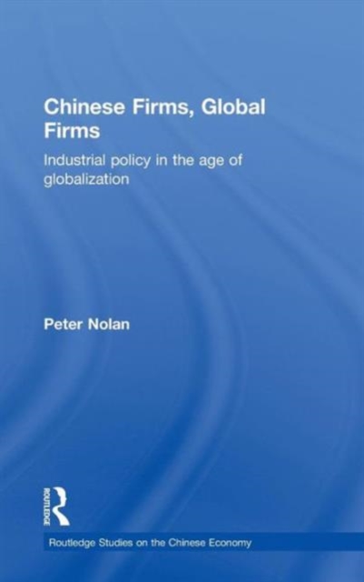 Chinese Firms, Global Firms : Industrial Policy in the Age of Globalization, Hardback Book