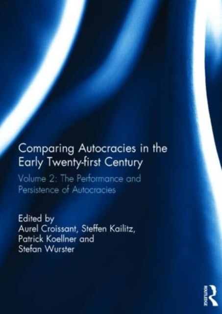 Comparing autocracies in the early Twenty-first Century : Vol 2: The Performance and Persistence of Autocracies, Hardback Book