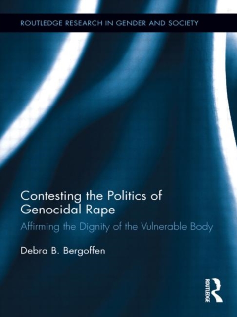Contesting the Politics of Genocidal Rape : Affirming the Dignity of the Vulnerable Body, Paperback / softback Book