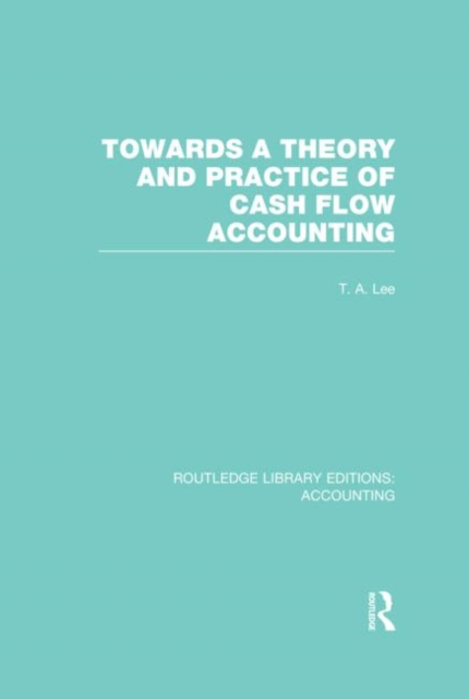 Towards a Theory and Practice of Cash Flow Accounting (RLE Accounting), Hardback Book