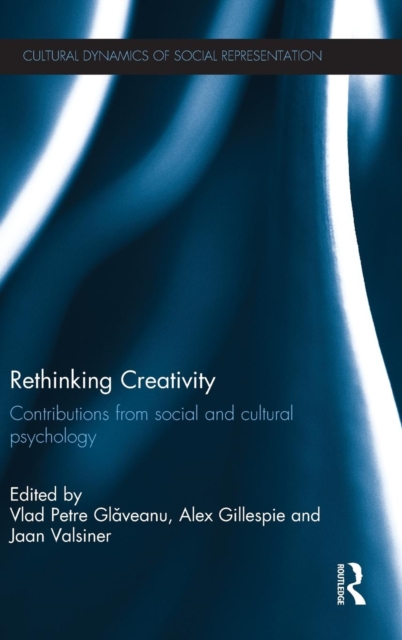 Rethinking Creativity : Contributions from social and cultural psychology, Hardback Book
