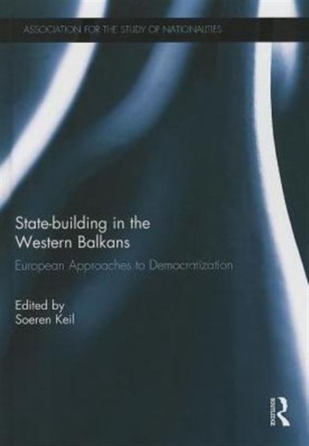 State-building in the Western Balkans : European Approaches to Democratization, Hardback Book