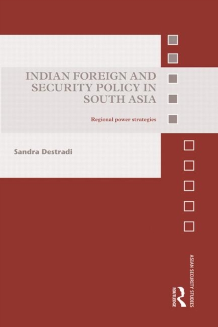 Indian Foreign and Security Policy in South Asia : Regional Power Strategies, Paperback / softback Book
