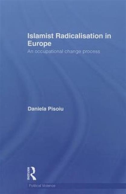 Islamist Radicalisation in Europe : An Occupational Change Process, Paperback / softback Book