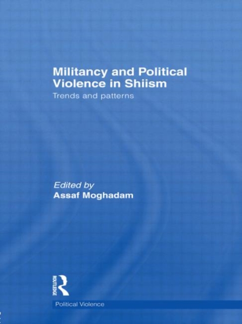 Militancy and Political Violence in Shiism : Trends and Patterns, Paperback / softback Book