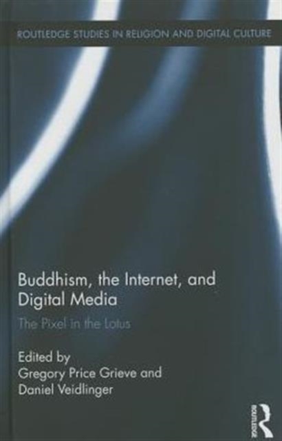 Buddhism, the Internet, and Digital Media : The Pixel in the Lotus, Hardback Book