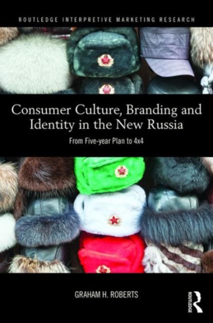 Consumer Culture, Branding and Identity in the New Russia : From Five-year Plan to 4x4, Hardback Book