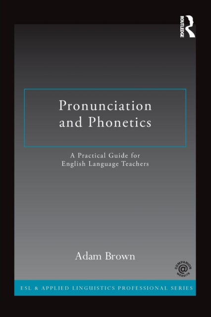 Pronunciation and Phonetics : A Practical Guide for English Language Teachers, Paperback / softback Book
