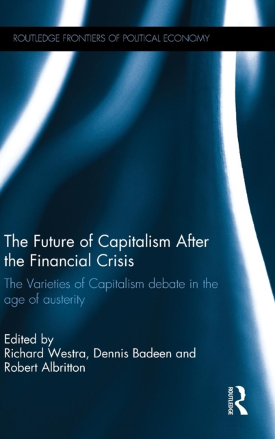 The Future of Capitalism After the Financial Crisis : The Varieties of Capitalism Debate in the Age of Austerity, Hardback Book