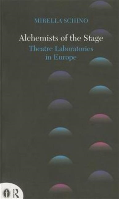 Alchemists of the Stage : Theatre Laboratories in Europe, Paperback / softback Book