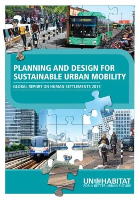 Planning and Design for Sustainable Urban Mobility : Global Report on Human Settlements 2013, Paperback / softback Book