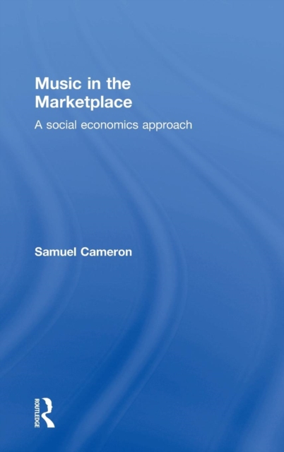 Music in the Marketplace : A social economics approach, Hardback Book