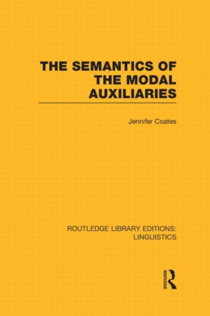 The Semantics of the Modal Auxiliaries (RLE Linguistics B: Grammar), Hardback Book