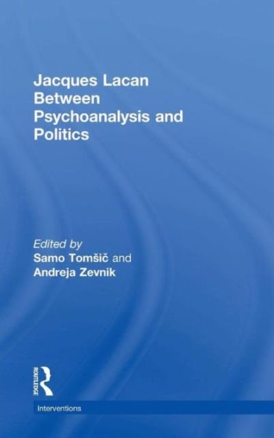 Jacques Lacan : Between Psychoanalysis and Politics, Hardback Book