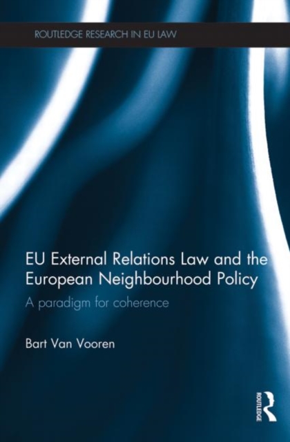 EU External Relations Law and the European Neighbourhood Policy : A Paradigm for Coherence, Paperback / softback Book