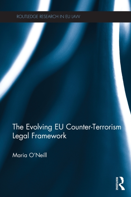 The Evolving EU Counter-terrorism Legal Framework, Paperback / softback Book