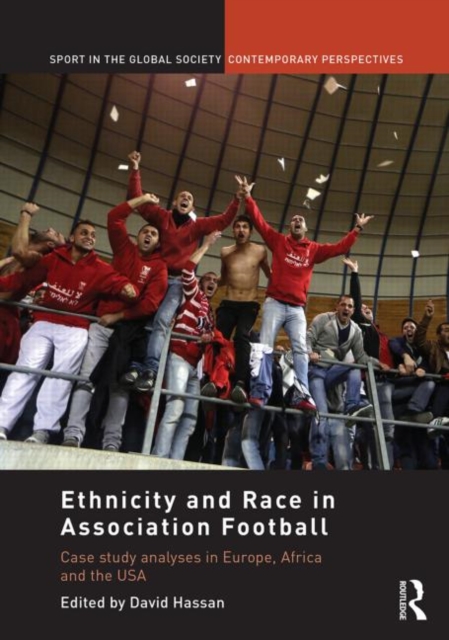 Ethnicity and Race in Association Football : Case Study analyses in Europe, Africa and the USA, Hardback Book