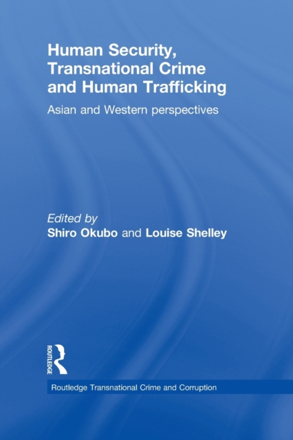 Human Security, Transnational Crime and Human Trafficking : Asian and Western Perspectives, Paperback / softback Book
