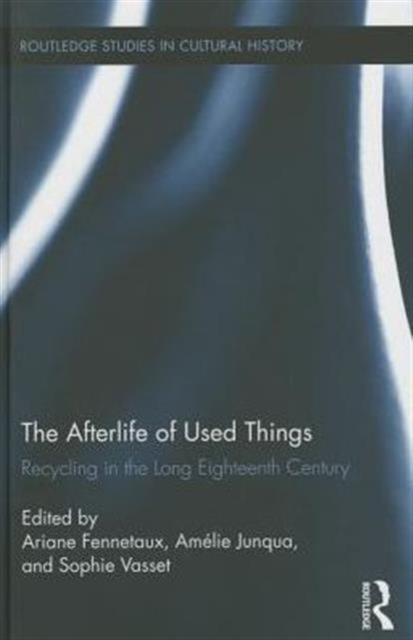 The Afterlife of Used Things : Recycling in the Long Eighteenth Century, Hardback Book