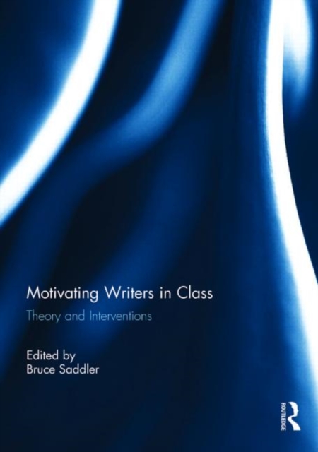 Motivating Writers in Class : Theory and Interventions, Hardback Book