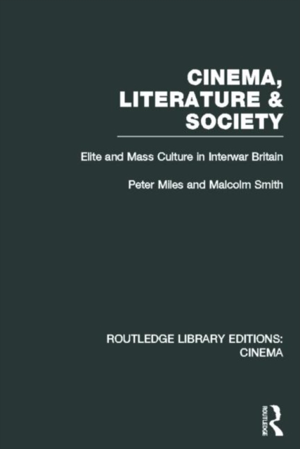 Cinema, Literature & Society : Elite and Mass Culture in Interwar Britain, Hardback Book