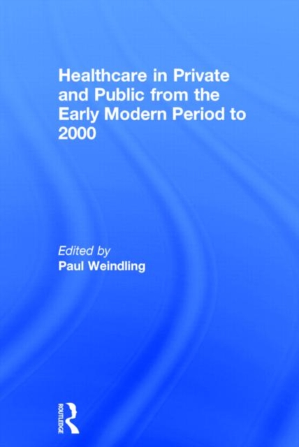 Healthcare in Private and Public from the Early Modern Period to 2000, Hardback Book