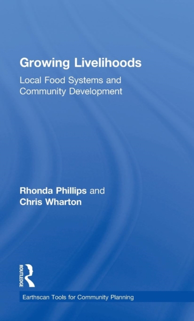 Growing Livelihoods : Local Food Systems and Community Development, Hardback Book