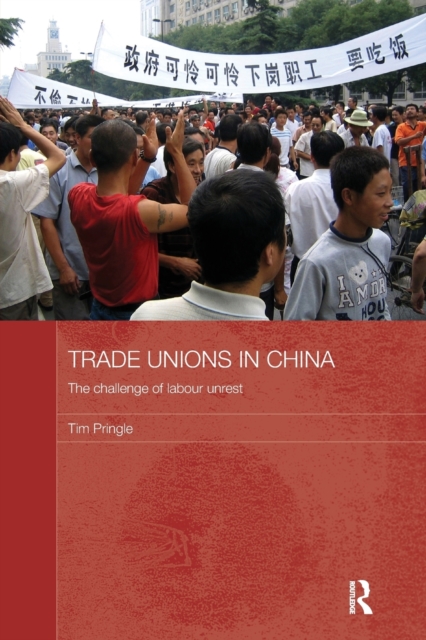 Trade Unions in China : The Challenge of Labour Unrest, Paperback / softback Book