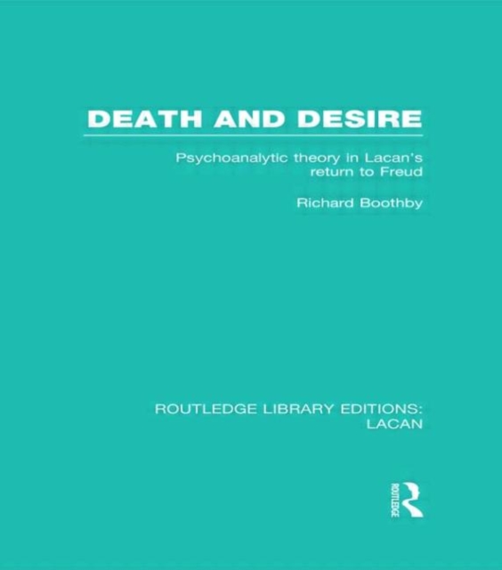 Death and Desire (RLE: Lacan) : Psychoanalytic Theory in Lacan's Return to Freud, Hardback Book
