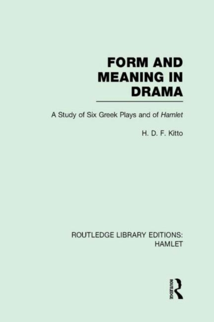Form and Meaning in Drama : A Study of Six Greek Plays and of Hamlet, Hardback Book