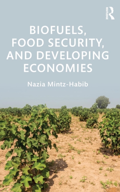Biofuels, Food Security, and Developing Economies, Hardback Book
