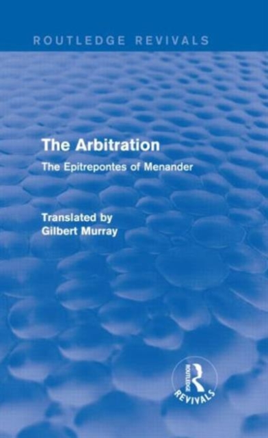 The Arbitration (Routledge Revivals) : The Epitrepontes of Menander, Hardback Book