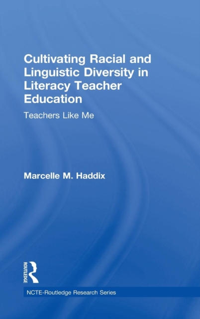 Cultivating Racial and Linguistic Diversity in Literacy Teacher Education : Teachers Like Me, Hardback Book