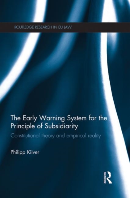 The Early Warning System for the Principle of Subsidiarity : Constitutional Theory and Empirical Reality, Paperback / softback Book