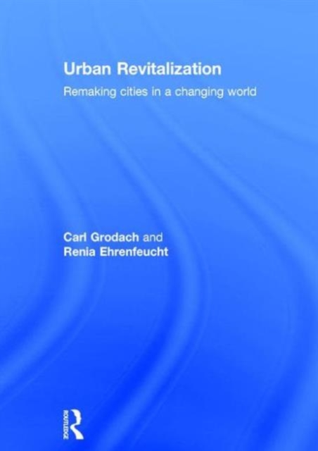 Urban Revitalization : Remaking cities in a changing world, Hardback Book