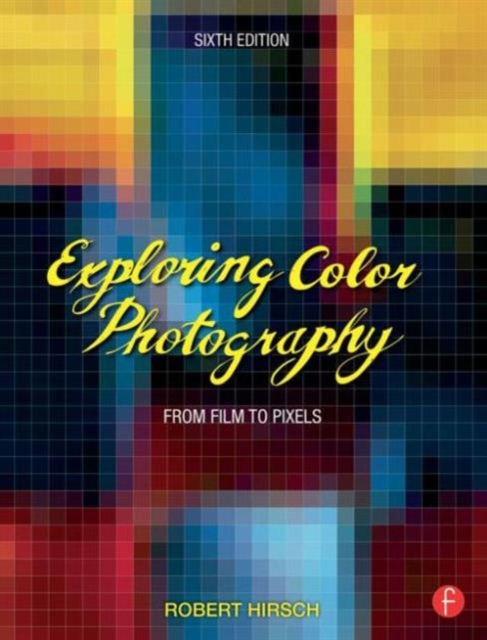 Exploring Color Photography : From Film to Pixels, Paperback / softback Book