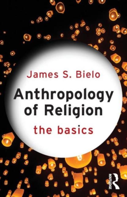 Anthropology of Religion: The Basics, Paperback / softback Book