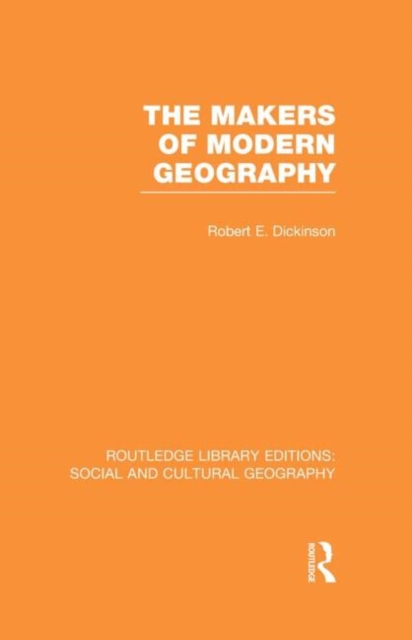 The Makers of Modern Geography (RLE Social & Cultural Geography), Hardback Book